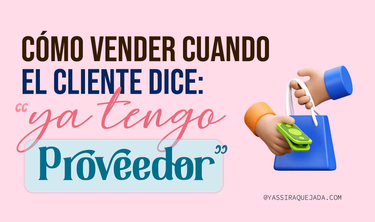 En este momento estás viendo CÓMO VENDER CUANDO EL CLIENTE DICE QUE YA TIENE PROVEEDOR