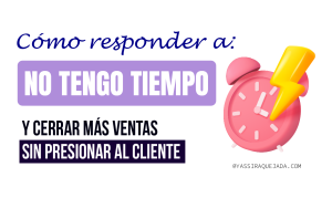 Lee más sobre el artículo CÓMO RESPONDER A LA OBJECIÓN «NO TENGO TIEMPO»