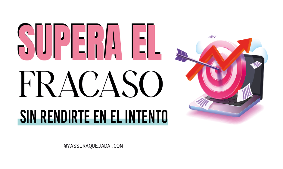 Lee más sobre el artículo PARTE 2/2: SUPERA EL FRACASO SIN RENDIRTE EN EL INTENTO