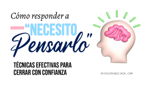 Lee más sobre el artículo CÓMO RESPONER A «NECESITO PENSARLO»