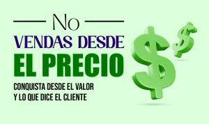 Lee más sobre el artículo NO VENDAS DESDE EL PRECIO CONQUISTA DESDE EL VALOR