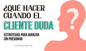 Lee más sobre el artículo ¿QUÉ HACER CUANDO EL CLIENTE DUDA?
